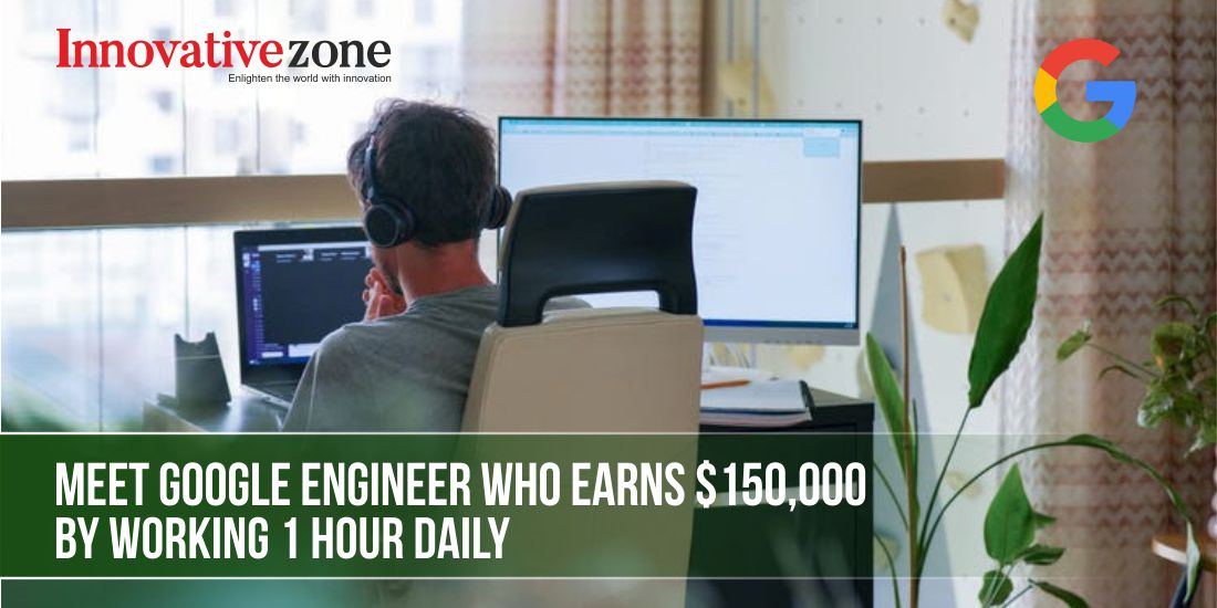 How a Google Engineer Rakes in $150,000 Working Just 1 Hour Daily