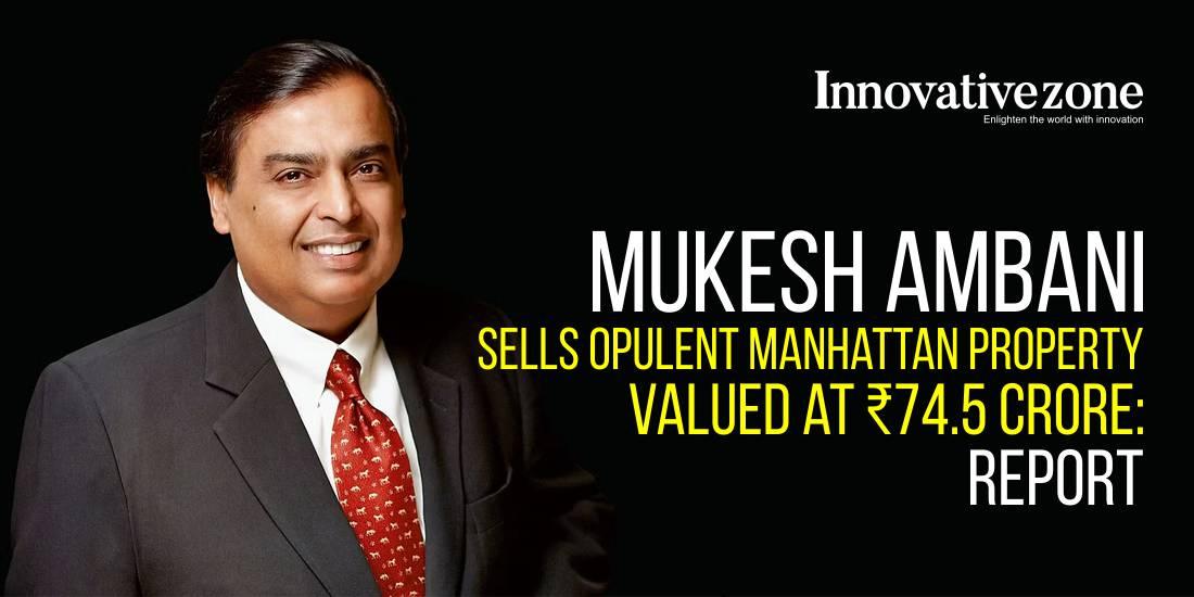 Mukesh Ambani Sells Opulent Manhattan Property Valued at Rs.74.5 Crore: Report
