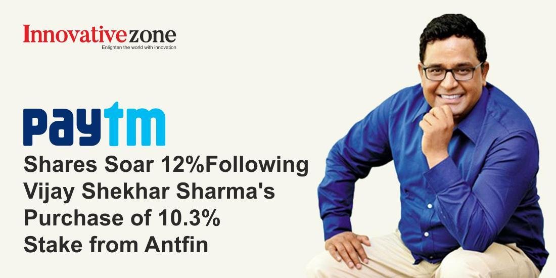 Paytm Shares Soar 12% Following Vijay Shekhar Sharma's Purchase of 10.3% Stake from Antfin