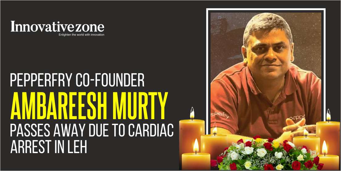 Pepperfry Co-founder AmbareeshMurty Passes Away Due to Cardiac Arrest in Leh