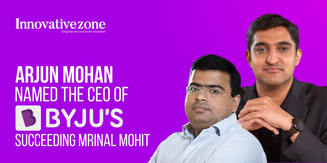 Arjun Mohan Named the CEO of Byju’s, Succeeding Mrinal Mohit