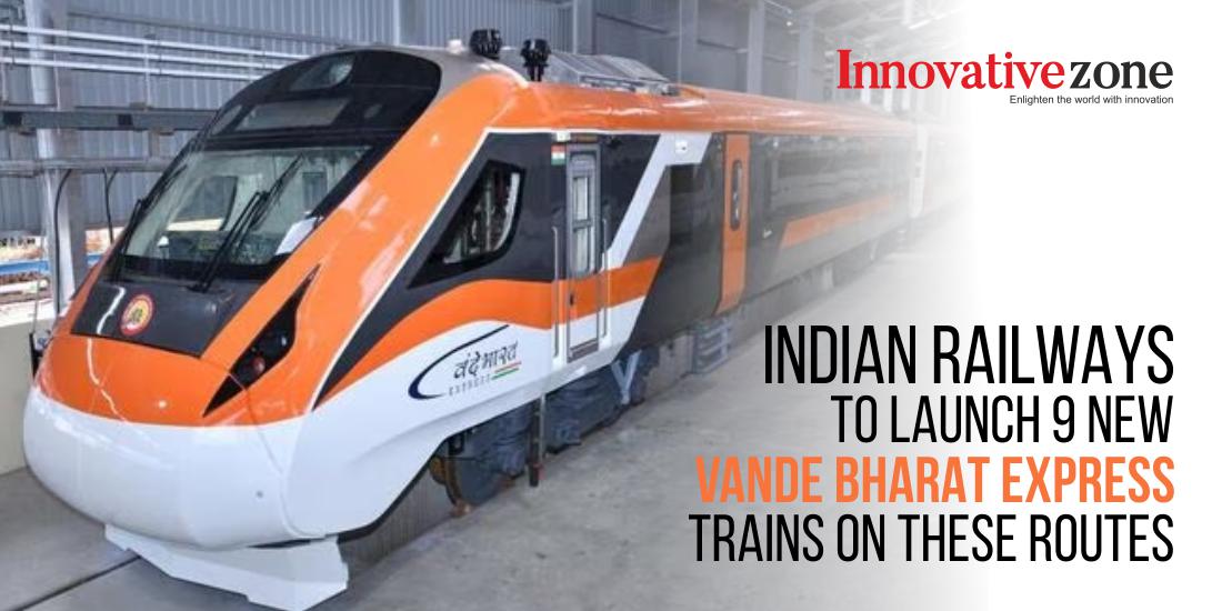 Indian Railways to Launch 9 New Vande Bharat Express Trains on THESE Routes