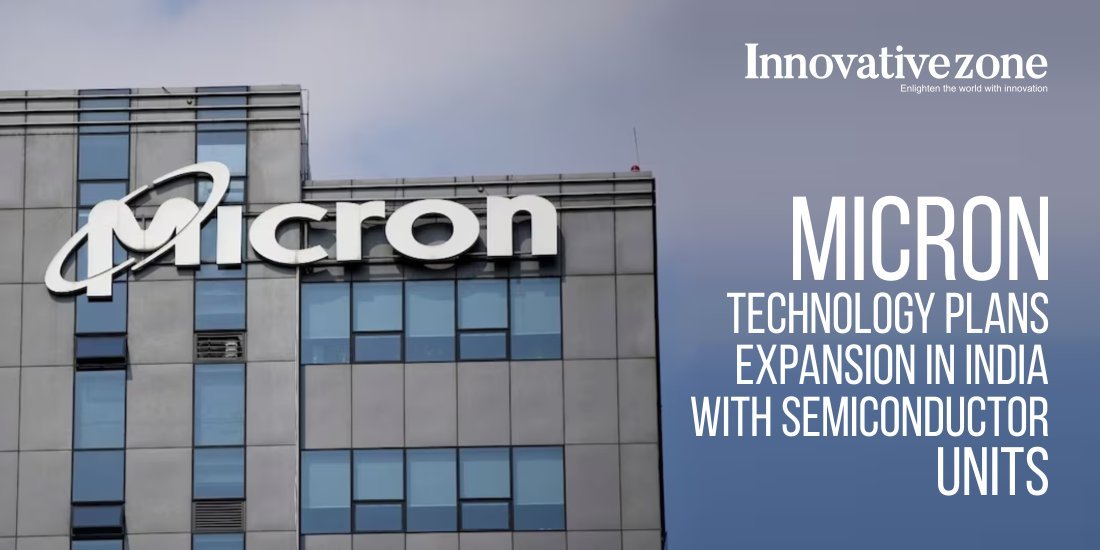 Micron Technology Plans Expansion in India with Semiconductor Units