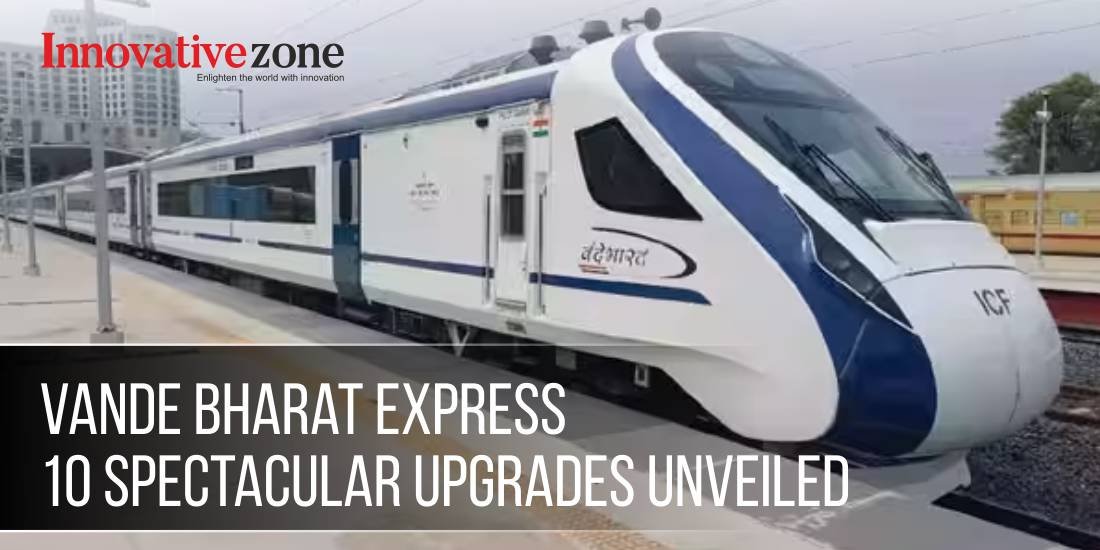 Vande Bharat Express: 10 Spectacular Upgrades Unveiled