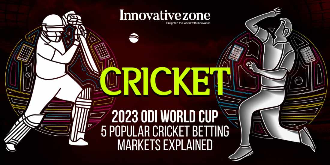 2023 ODI World Cup | 5 Popular Cricket Betting Markets Explained