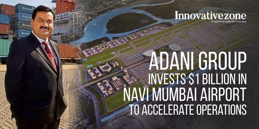 Adani Group Invests $1 Billion in Navi Mumbai Airport to Accelerate Operations