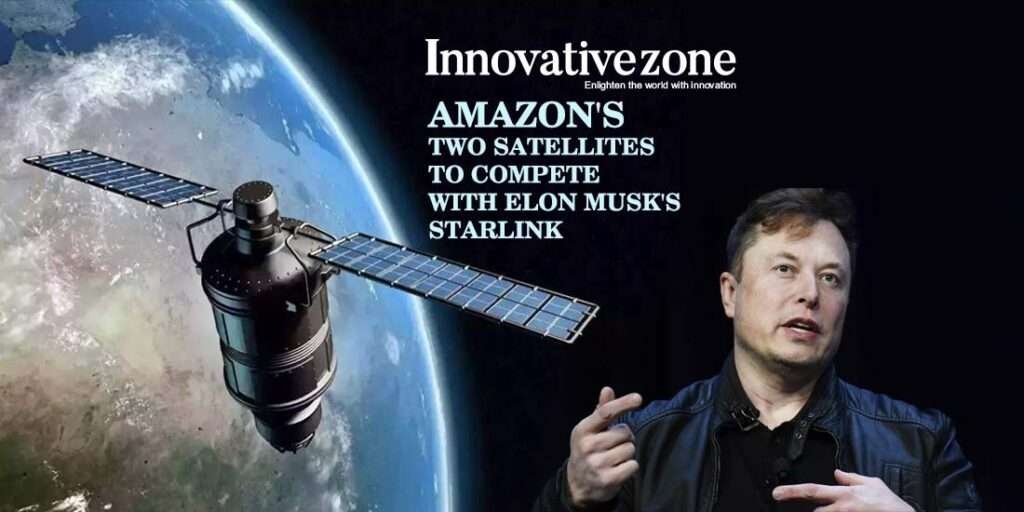 Amazon's Two Satellites to Compete with Elon Musk's Starlink