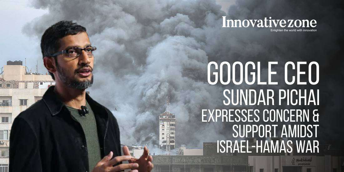 Google CEO Sundar Pichai Expresses Concern and Support Amidst Israel-Hamas War