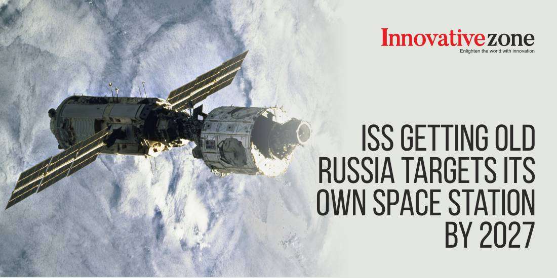 ISS Getting Old: Russia Targets Its Own Space Station By 2027