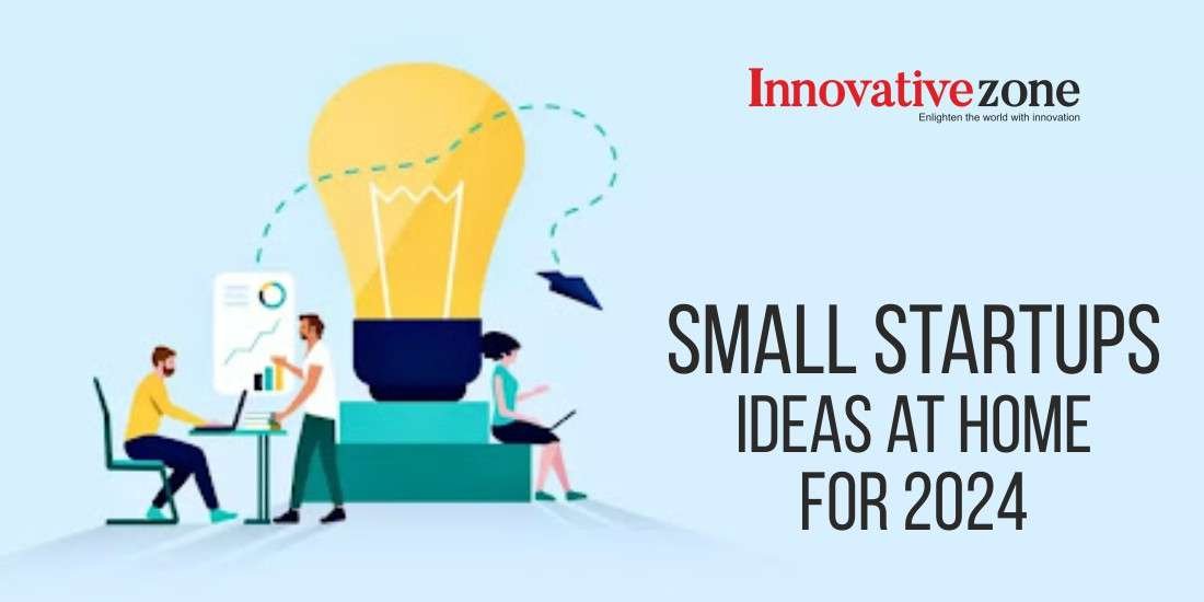 Small Startups Ideas at Home for 2024