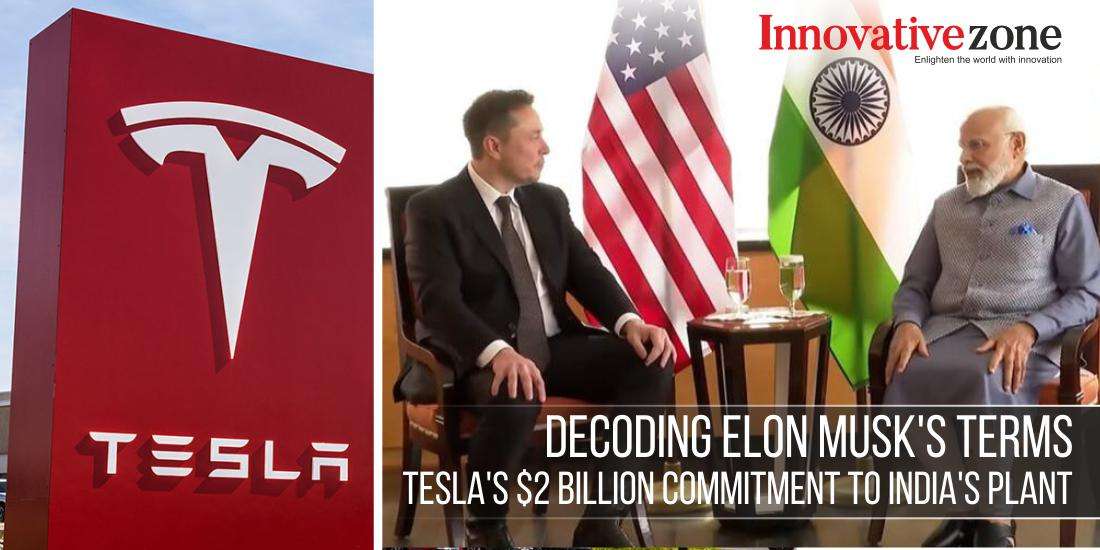 Decoding Elon Musk's Terms: Tesla's $2 Billion Commitment to India's Plant
