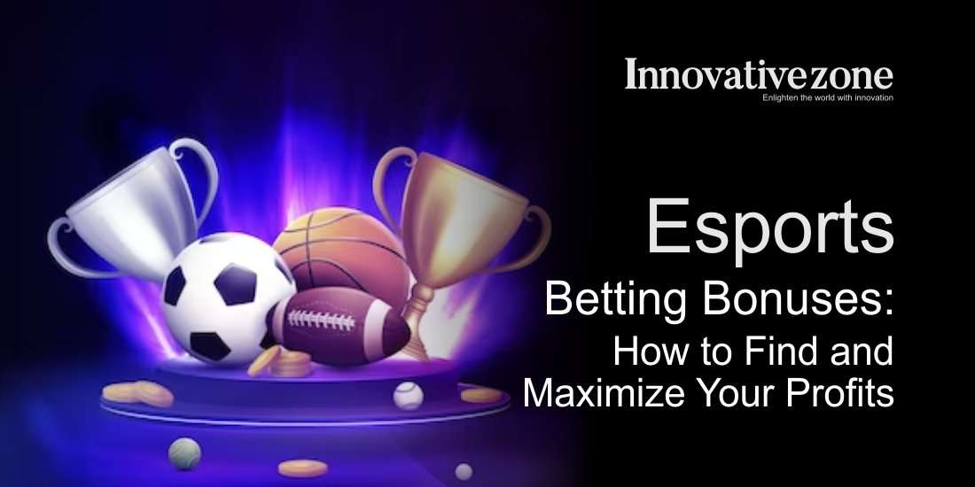 Esports Betting Bonuses: How to Find and Maximize Your Profits
