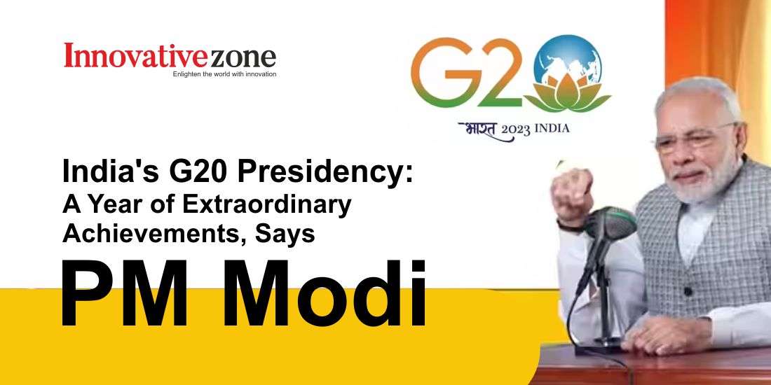 India's G20 Presidency: A Year of Extraordinary Achievements, Says PM Modi