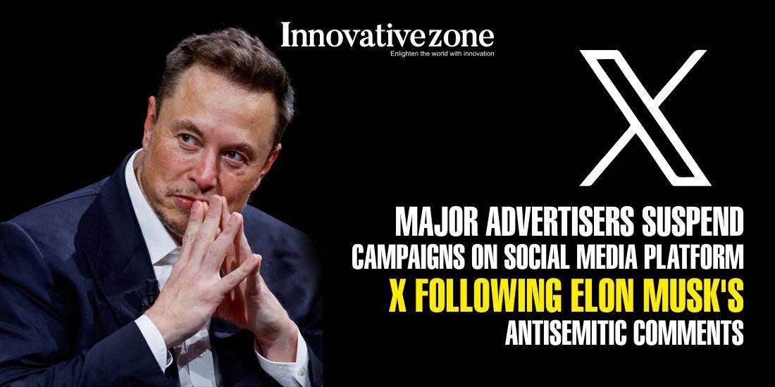 Major Advertisers Suspend Campaigns on Social Media Platform X Following Elon Musk's Antisemitic Comments