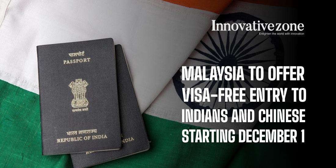Malaysia to Offer Visa-Free Entry to Indians and Chinese Starting December 1