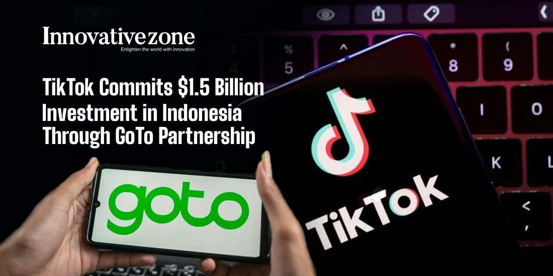 TikTok Commits $1.5 Billion Investment in Indonesia Through GoTo Partnership