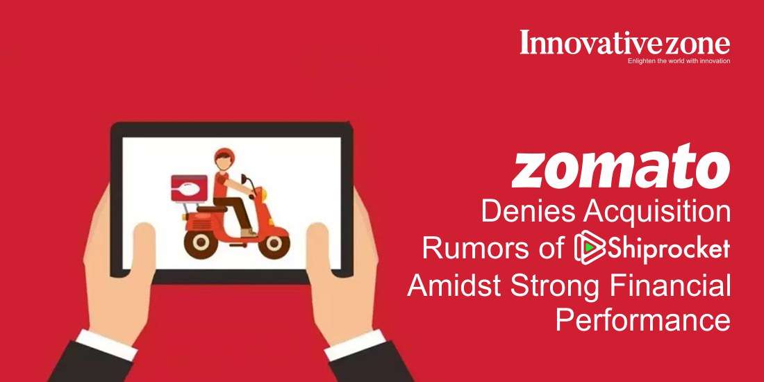 Zomato Denies Acquisition Rumors of Shiprocket Amidst Strong Financial Performance