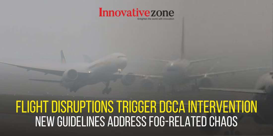 Flight Disruptions Trigger DGCA Intervention: New Guidelines Address Fog-Related Chaos