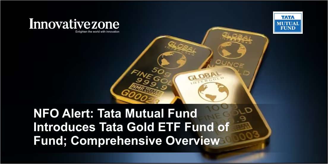 NFO Alert: Tata Mutual Fund Introduces Tata Gold ETF Fund of Fund; Comprehensive Overview
