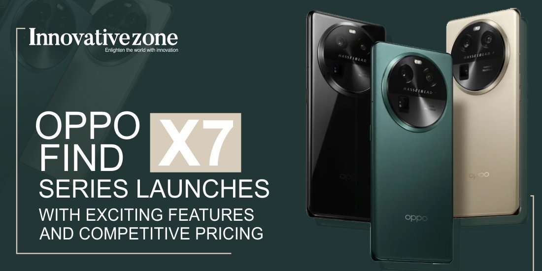 Oppo Find X7 Series Launches with Exciting Features and Competitive Pricing