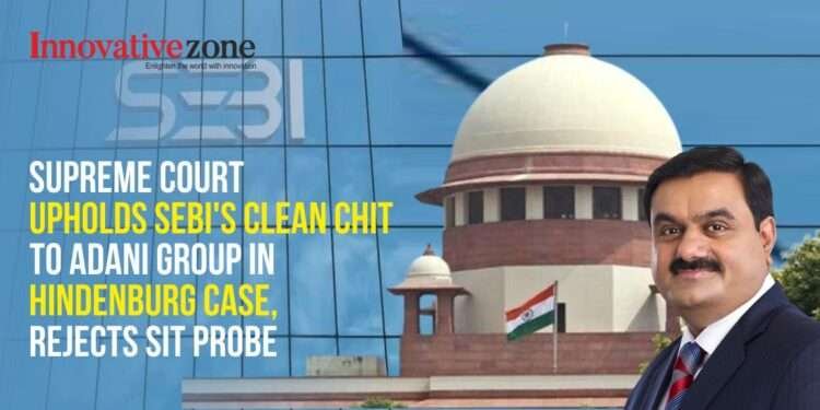 Supreme Court Upholds Sebis Clean Chit To Adani Group In Hindenburg Case Rejects Sit Probe 7865