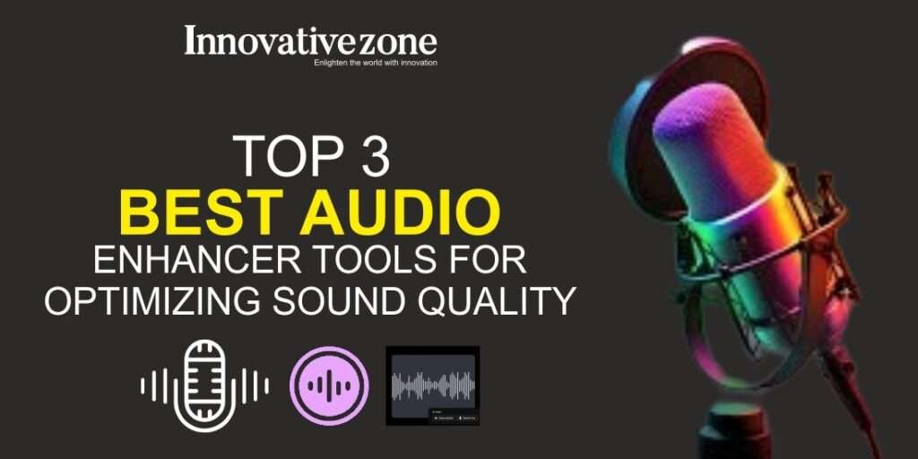 Top 3 Best Audio Enhancer Tools for Optimizing Sound Quality