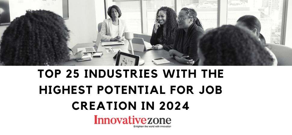 Top 25 Industries with the highest potential for job Creation in 2024