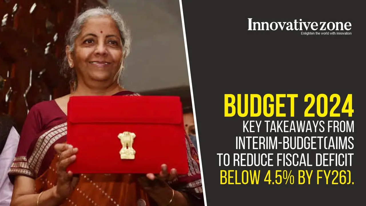 Budget 2024: Key takeaways from Interim-Budget(Aims to reduce fiscal deficit below 4.5% by FY26)