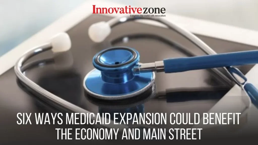 Six ways Medicaid expansion could benefit the economy and main street