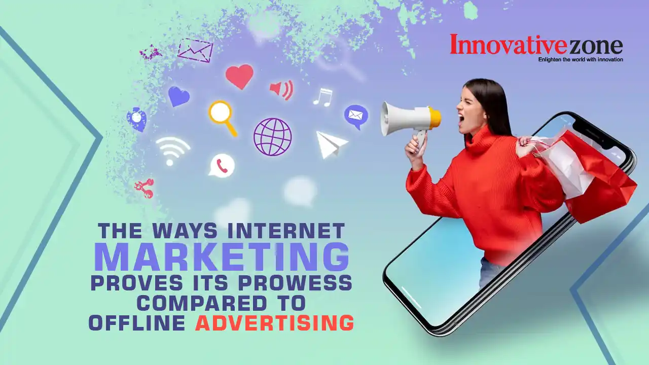 The ways internet marketing proves its prowess compared to offline advertising