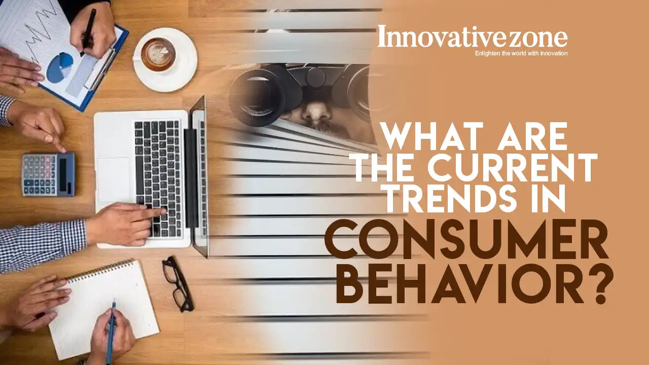 What are the current trends in consumer behavior?