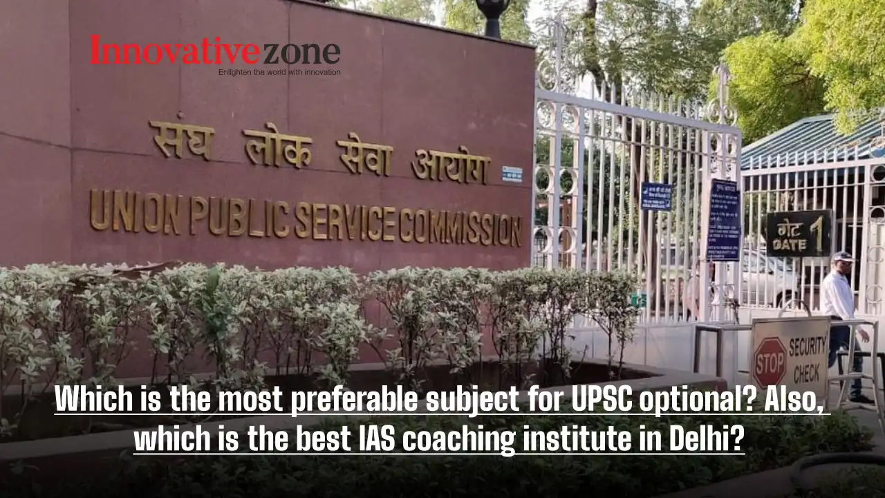 Which is the most preferable subject for UPSC optional? Also, which is the best IAS coaching institute in Delhi?