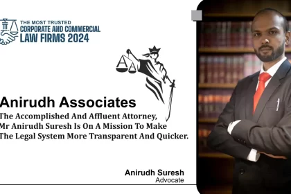 The Accomplished and Affluent Attorney, Mr Anirudh Suresh is on a Mission to Make the legal system more Transparent and quicker.