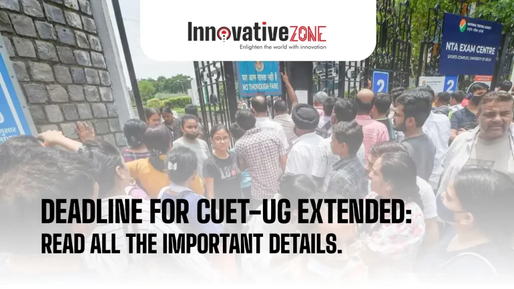 Deadline For CUET-UG Extended: Read All The Important Details.