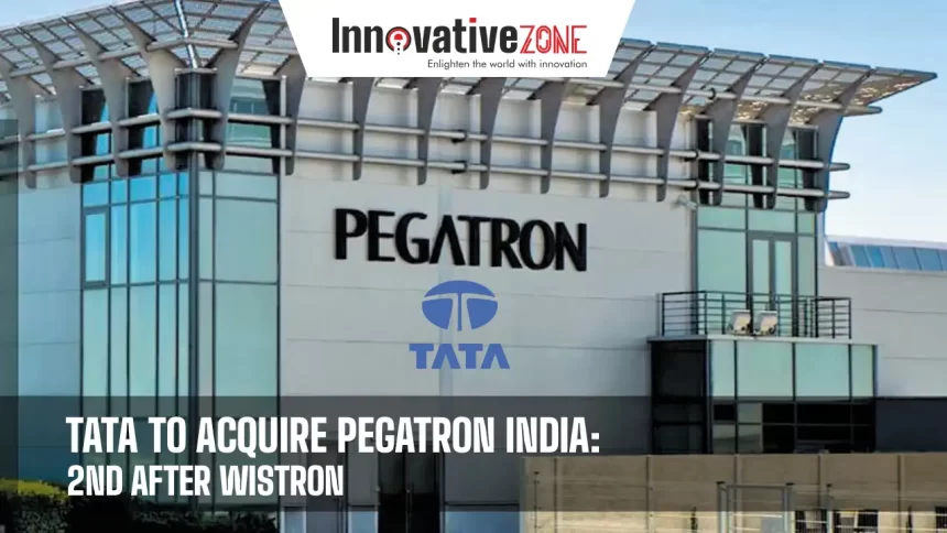 TATA To Acquire Pegatron India: 2nd After Wistron