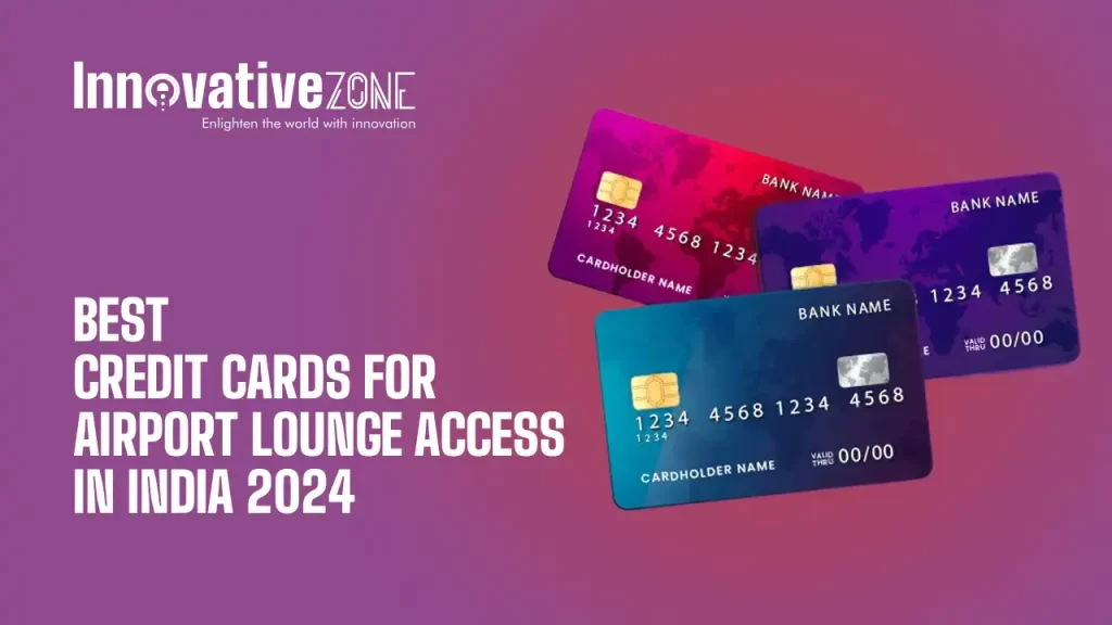 Best Credit Cards for Airport Lounge Access in India 2024