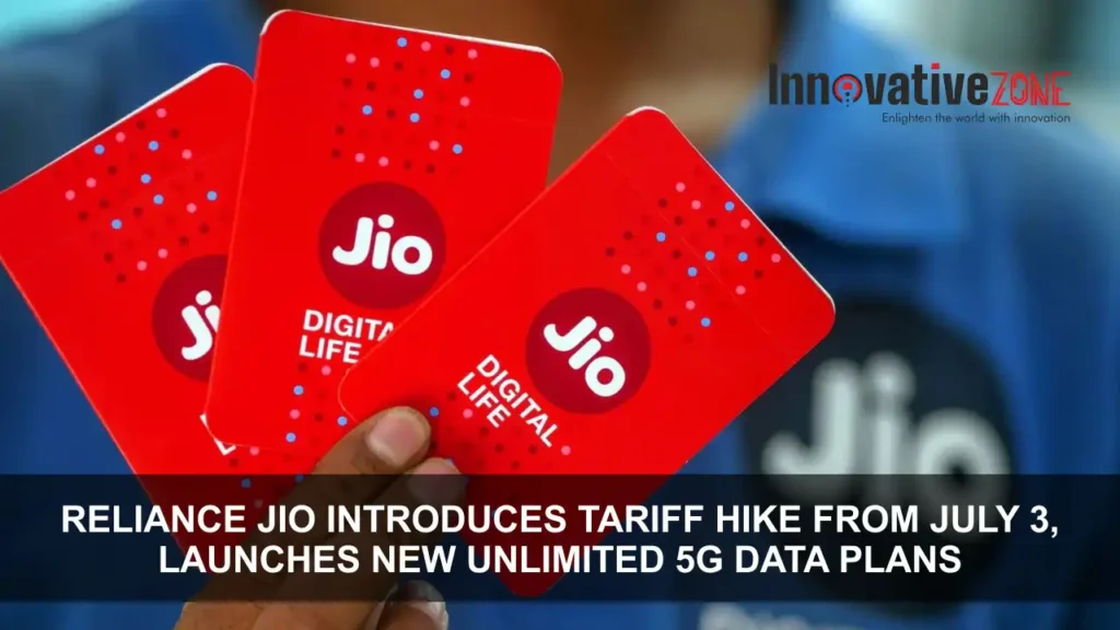 Reliance Jio Introduces Tariff Hike from July 3, Launches New Unlimited 5G Data Plans - Full Details Inside