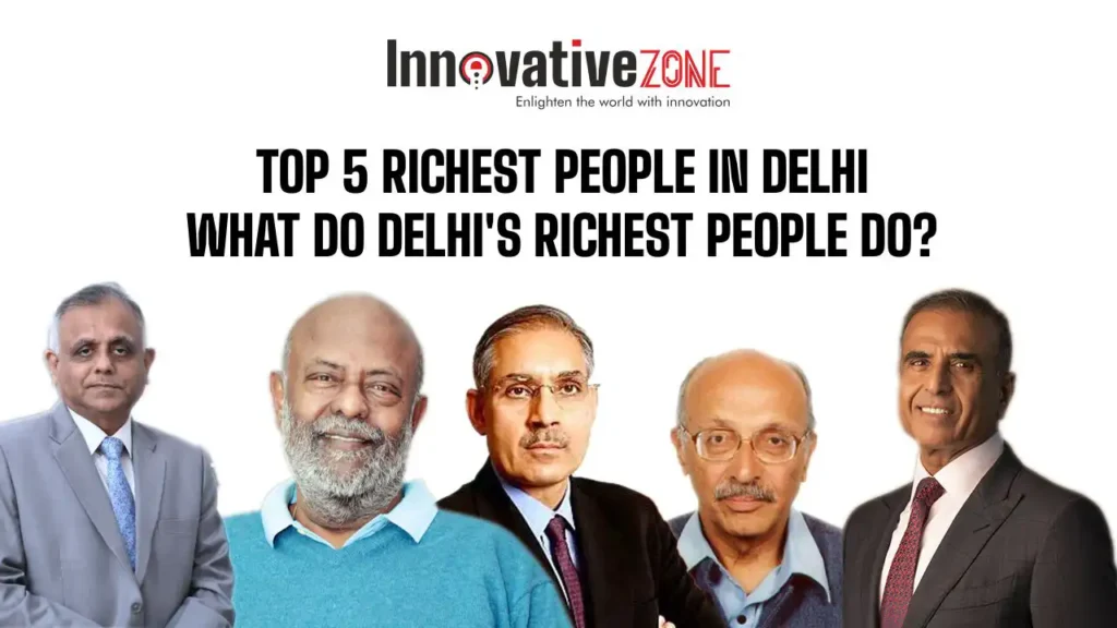 Top 5 Richest People in Delhi | What do Delhi's Richest People do?