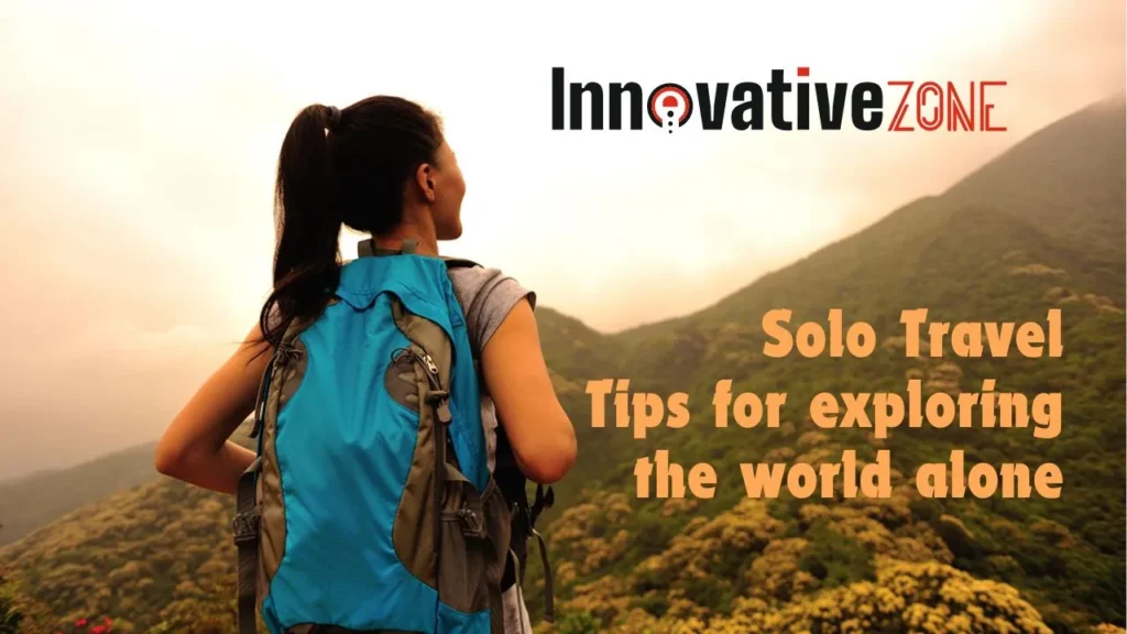 Solo Travel: Tips for exploring the world alone