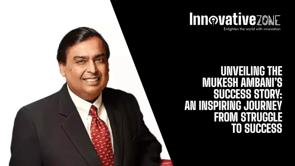 Unveiling the Journey of Mukesh Ambani's Success Story