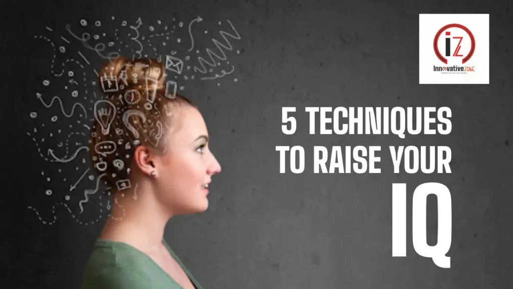 5 Techniques to Raise Your IQ