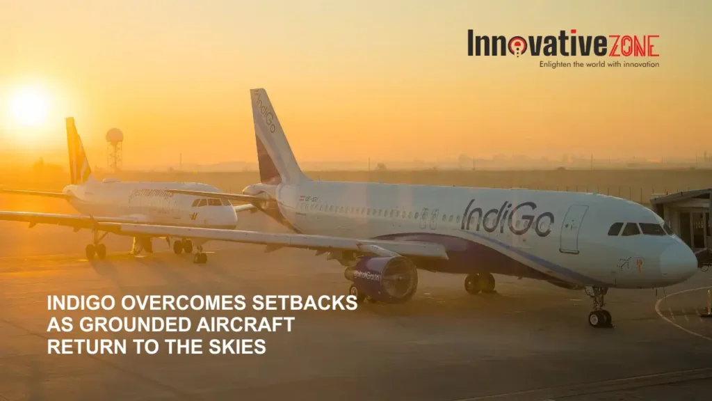 Indigo overcomes Setbacks as Grounded Aircraft Return to the Skies.webp