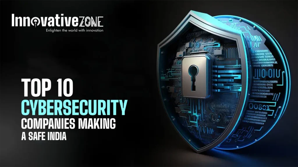 Top 10 Cybersecurity Companies Making a Safe India