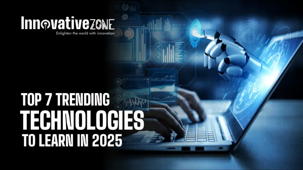 Top 7 Trending Technologies to Learn In 2025