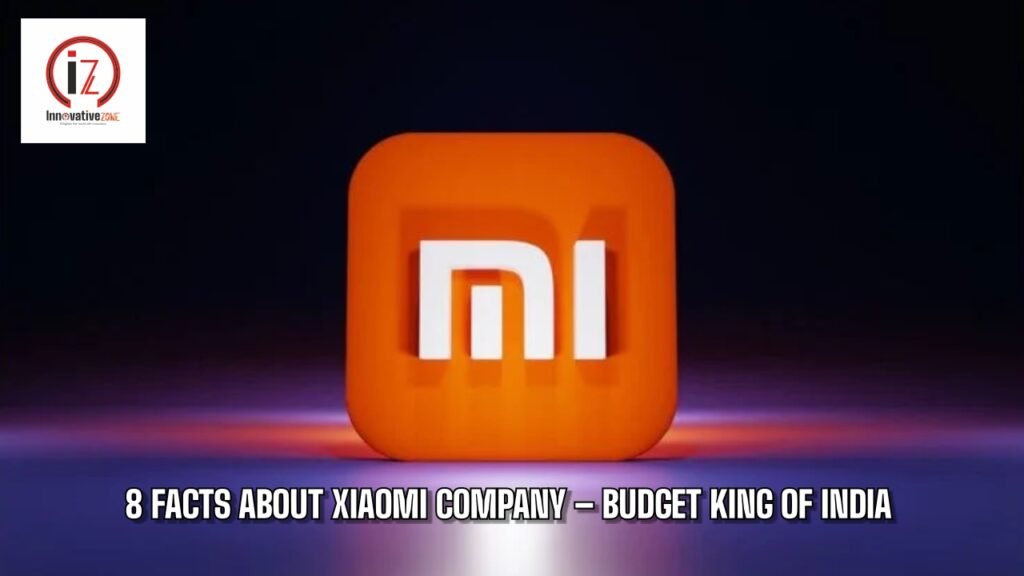 8 facts about Xiaomi company – Budget king of India