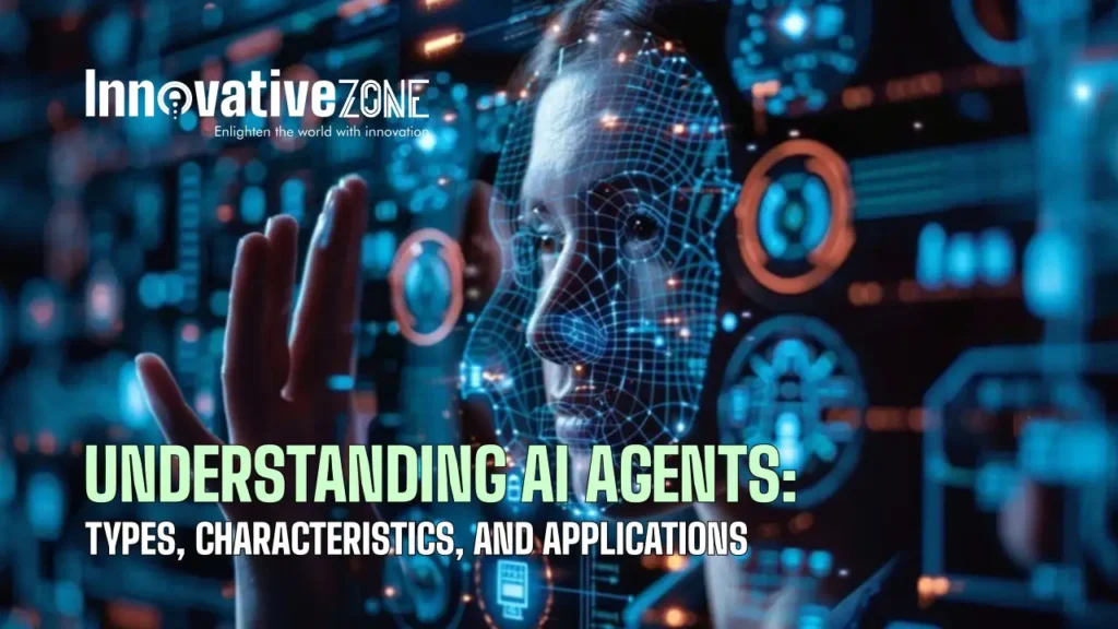 Understanding AI Agents: Types, Characteristics, and Applications