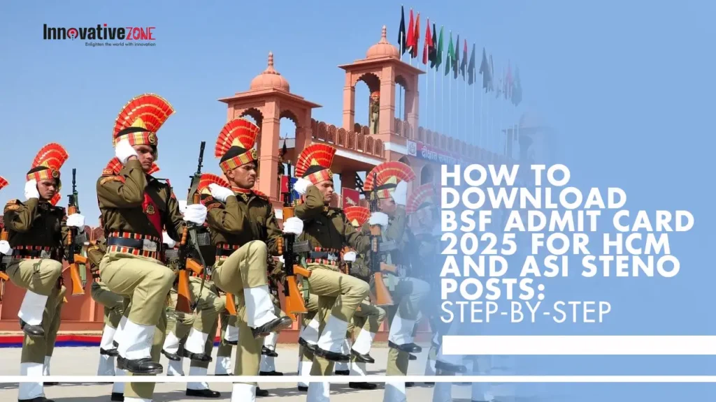 How to Download BSF Admit Card 2025 for HCM and ASI Steno Posts: Step-by-Step Guide