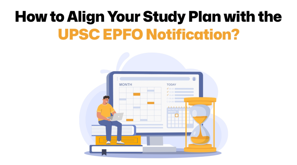 How to Align Your Study Plan with the UPSC EPFO Notification?