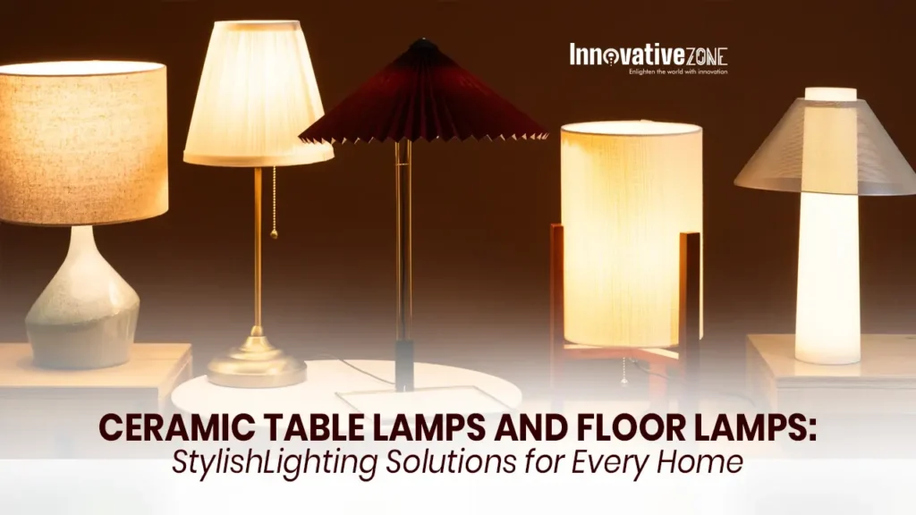 Ceramic Table Lamps and Floor Lamps: Stylish Lighting Solutions for Every Home