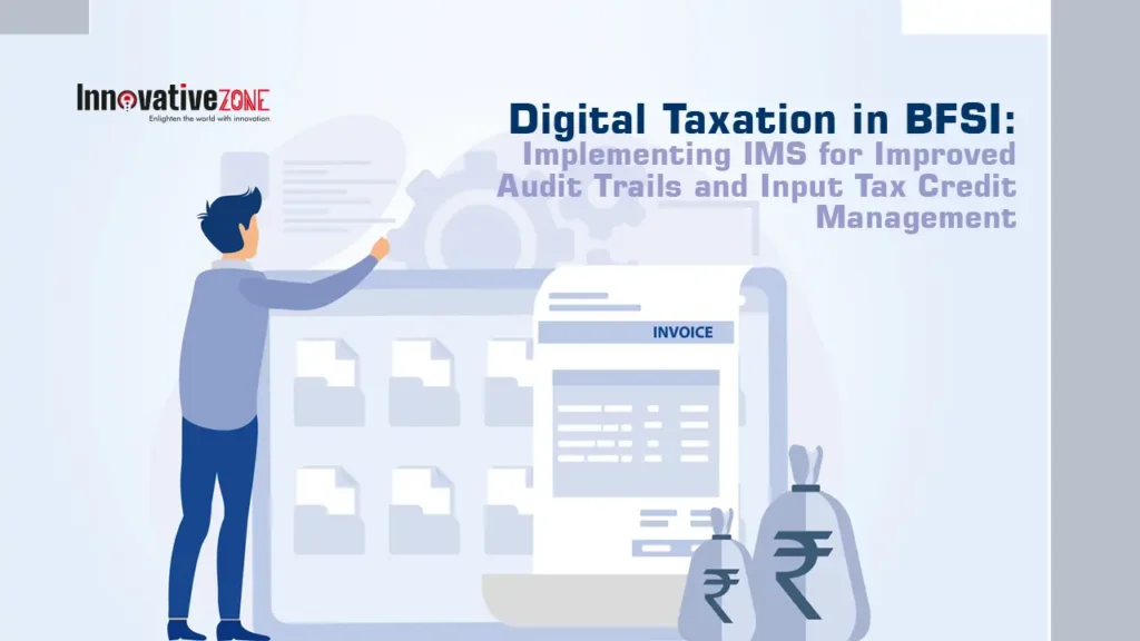 Digital Taxation in BFSI: Implementing IMS for Improved Audit Trails and Input Tax Credit Management